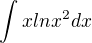 $\int_{}^{}xlnx^{2}dx$
