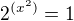$2^{(x^2)}=1$