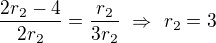 $\frac{2r_2-4}{2r_2}=\frac{r_2}{3r_2}\ \Rightarrow\ r_2=3$