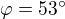 $\varphi=53�$