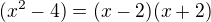 $(x^2-4)=(x-2)(x+2)$