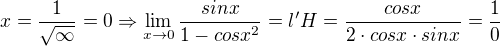 $x=\frac{1}{\sqrt{\infty }} =0 \Rightarrow \lim_{x\to0} \frac{sin x}{1-cosx^{2}}=l'H=\frac{cosx}{2\cdot cosx\cdot sinx}=\frac{1}{0}$