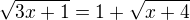 kopírovat do textarea $\sqrt{3x+1}=1+\sqrt{x+4}$