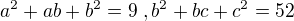 $a^2+ab+b^2=9\;,b^2+bc+c^2=52$