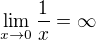$ \lim_{x\to0}\frac{1}{x}=\infty$