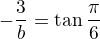 $-\frac3b=\tan \frac\pi6$
