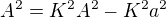 $A^2=K^2A^2-K^2a^2$