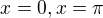 $x=0, x=\pi$