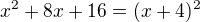 $x^2+8x+16=(x+4)^2$