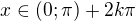 $x\in (0; \pi ) + 2k\pi $