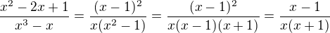 $\frac{x^2 -2x +1}{x^3 -x} = \frac{(x-1)^2}{x(x^2-1)} = \frac{(x-1)^2}{x(x-1)(x+1)} = \frac{x-1}{x(x+1)}$