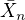$\bar{X}_{n}$