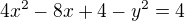 $4x^{2}-8x +4 -y^{2} = 4$