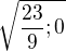 $ \sqrt{\frac{23}{9};0}$