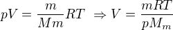$pV=\frac m{Mm}RT\ \Rightarrow V=\frac{mRT}{pM_m}$