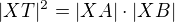 $|XT|^{2} = |XA|\cdot |XB|$