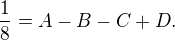 $\frac18=A-B-C+D.$