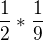 $\frac{1}{2}*\frac{1}{9}$