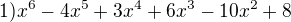 $1) x^{6} - 4x^{5} + 3x^{4} + 6x^{3} - 10x^{2} + 8$