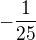 $-\frac{1}{25}$