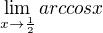 $\lim_{x\to\frac{1}{2}} arccos x$