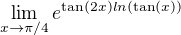 $\lim_{x\to\pi/4}e^{\tan(2x) ln(\tan(x))}$