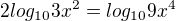$2log_{10}3x^{2}=log_{10}9x^{4}$