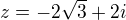 $z= -2 \sqrt3+2i$