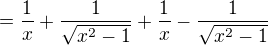 $=\frac{1}{x} + \frac{1}{\sqrt{x^{2}-1}} + \frac{1}{x}-\frac{1}{\sqrt{x^{2}-1}}$