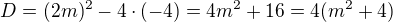 $D=(2m)^2-4\cdot(-4)=4m^2+16=4(m^2+4)$