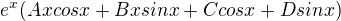 $e^x (Axcos x + Bxsin x + C cos x + Dsin x)$
