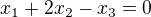 $x_{1}+2x_{2}-x_{3}=0$