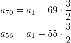 $a_{70}=a_1+69\cdot\frac 32\\a_{56}=a_1+55\cdot\frac 32$
