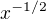 $x^{-1/2}$