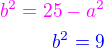$\color{magenta}b^2=25-a^2\\\color{blue}b^2=9$