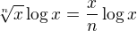 $\sqrt[n]{x}\log x=\frac xn\log x$