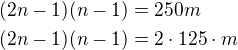 $(2n-1)(n-1)=250m\nl (2n-1)(n-1)=2\cdot 125\cdot m$