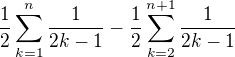 $\frac{1}{2}\sum_{k=1}^n{\frac{1}{2k-1}}-\frac{1}{2}\sum_{k=2}^{n+1}{\frac{1}{2k-1}}$