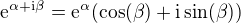 $\mathrm{e}^{\alpha+\mathrm{i}\beta}=\mathrm{e}^{\alpha}(\cos(\beta)+\mathrm{i}\sin(\beta))$
