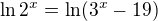 $\ln 2^x=\ln(3^x-19)$