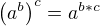 $\left(a^b \right)^c=a^{b*c}$