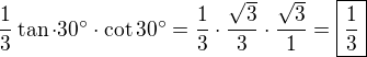 $\frac13\tan\cdot 30^\circ\cdot \cot30^\circ=\frac 13 \cdot \frac{\sqrt3}{3}\cdot \frac{\sqrt3}{1}=\boxed{\frac{1}{3}}$