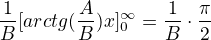 $\frac{1}{B}[arctg(\frac{A}{B})x]^{\infty }_{0}=\frac{1}{B}\cdot \frac{\pi }{2}$