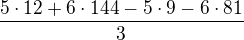 $\frac{5\cdot 12+6\cdot 144-5\cdot 9-6\cdot 81}{3}$