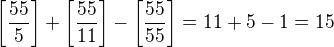 $\left[\frac{55}5\right]+\left[\frac{55}{11}\right]-\left[\frac{55}{55}\right]=11+5-1=15$