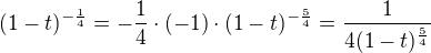 $(1-t)^{-\frac 14}=-\frac 14\cdot (-1)\cdot (1-t)^{-\frac 54}=\frac{1}{4(1-t)^{\frac 54}}$
