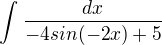 $\int_{}^{} \frac{dx}{-4 sin(-2x)+5}$