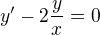$y' - 2\frac{y}{x} = 0$
