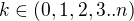 $k\in(0,1,2,3..n)$