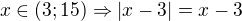 $x\in (3;15)\Rightarrow |x-3|=x-3$